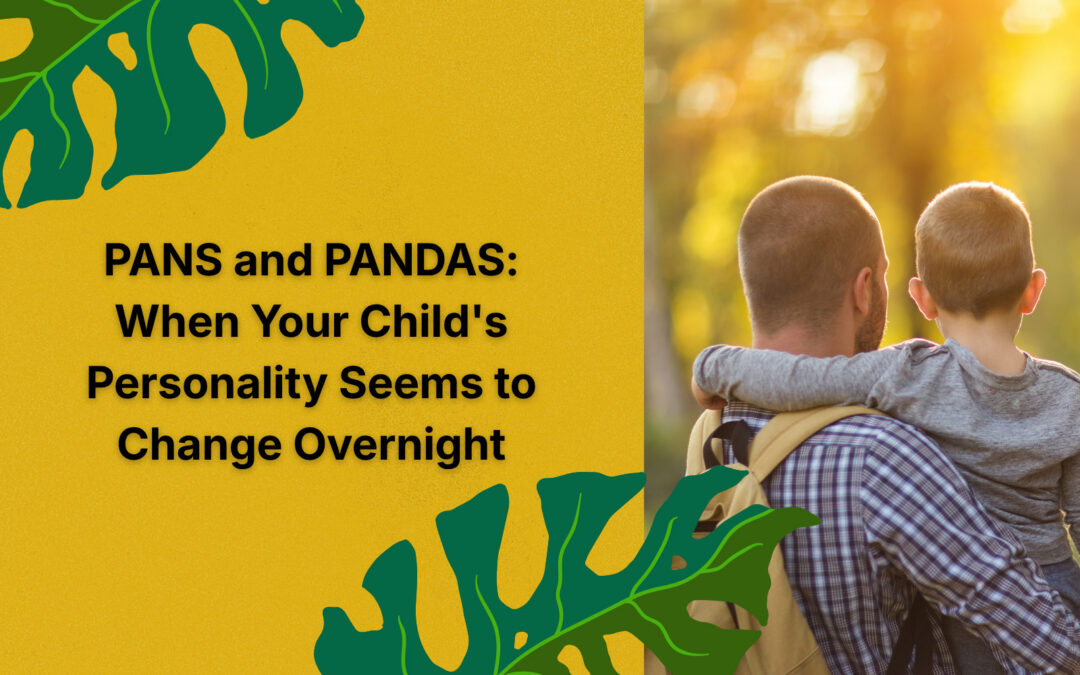 PANS and PANDAS: When Your Child’s Personality Seems to Change Overnight